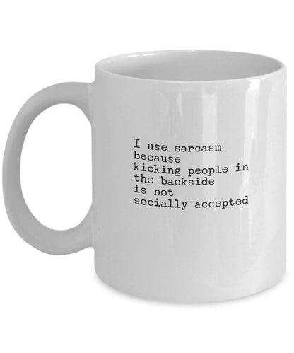 Coworker gift, Sarcasm mug, Sarcastic coffee mug, Funny friend mug, I use sarcasm because kicking people is not social accepted