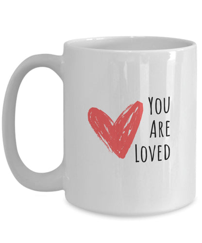 You are loved mug, Love gift, Gift for wife, Love coffee mug, Gift for daughter, Gift for mother, Gift for friend