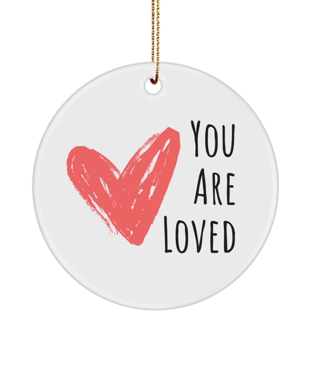 You are loved ornament, Love gift, Gift for wife, Gift for daughter, Love ornament, Gift for friend