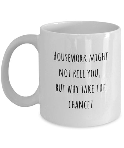 Funny mom gift, Housework, Gift idea for sister, Gift idea for friend, Housework might not kill you but why take the chance