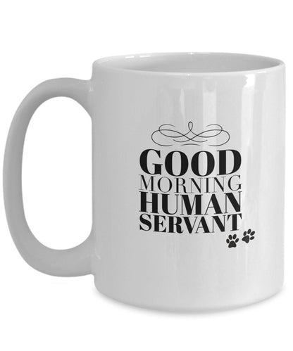 Good morning human servant dog mug, Dog dad mug, Dog mom mug, Dog owner gift, Dog sitter gift