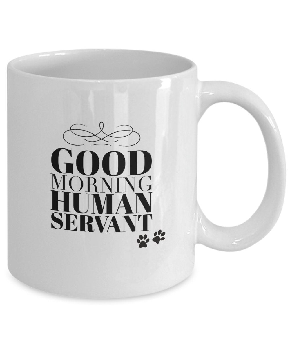 Good morning human servant dog mug, Dog dad mug, Dog mom mug, Dog owner gift, Dog sitter gift