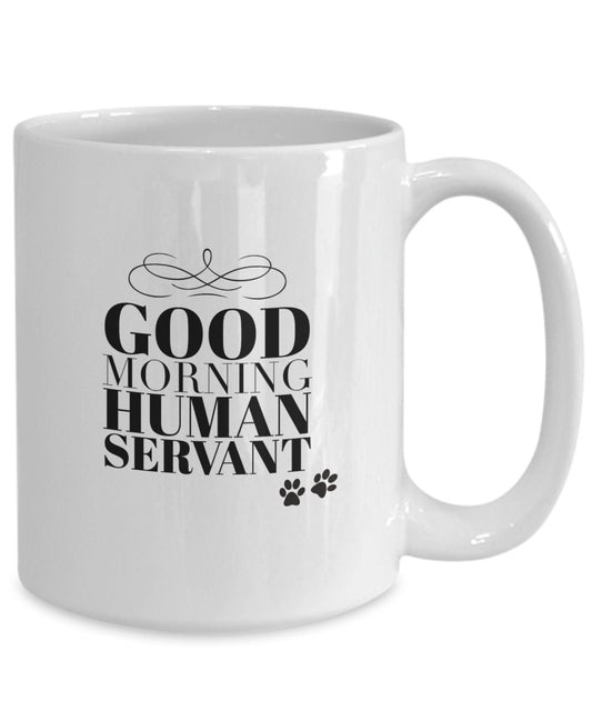 Good morning human servant dog mug, Dog dad mug, Dog mom mug, Dog owner gift, Dog sitter gift