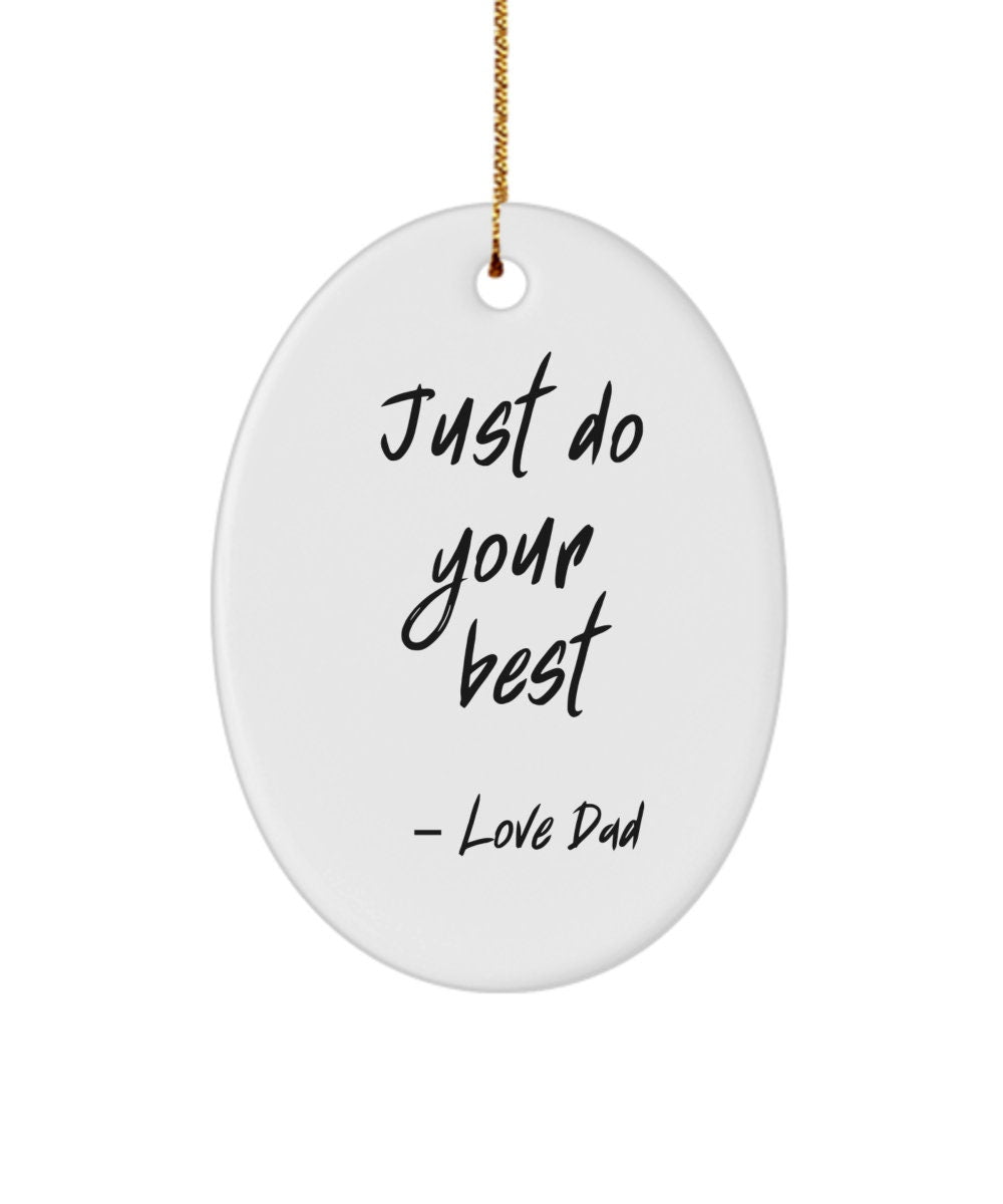 From Dad just do your best, Gift for Daughter from Dad, Daughter ornament from Dad, Son gift from Dad