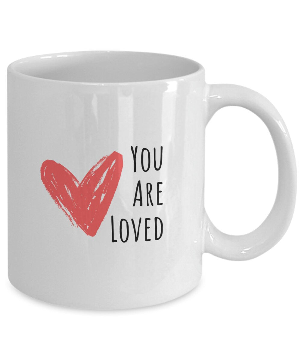 You are loved mug, Love gift, Gift for wife, Love coffee mug, Gift for daughter, Gift for mother, Gift for friend