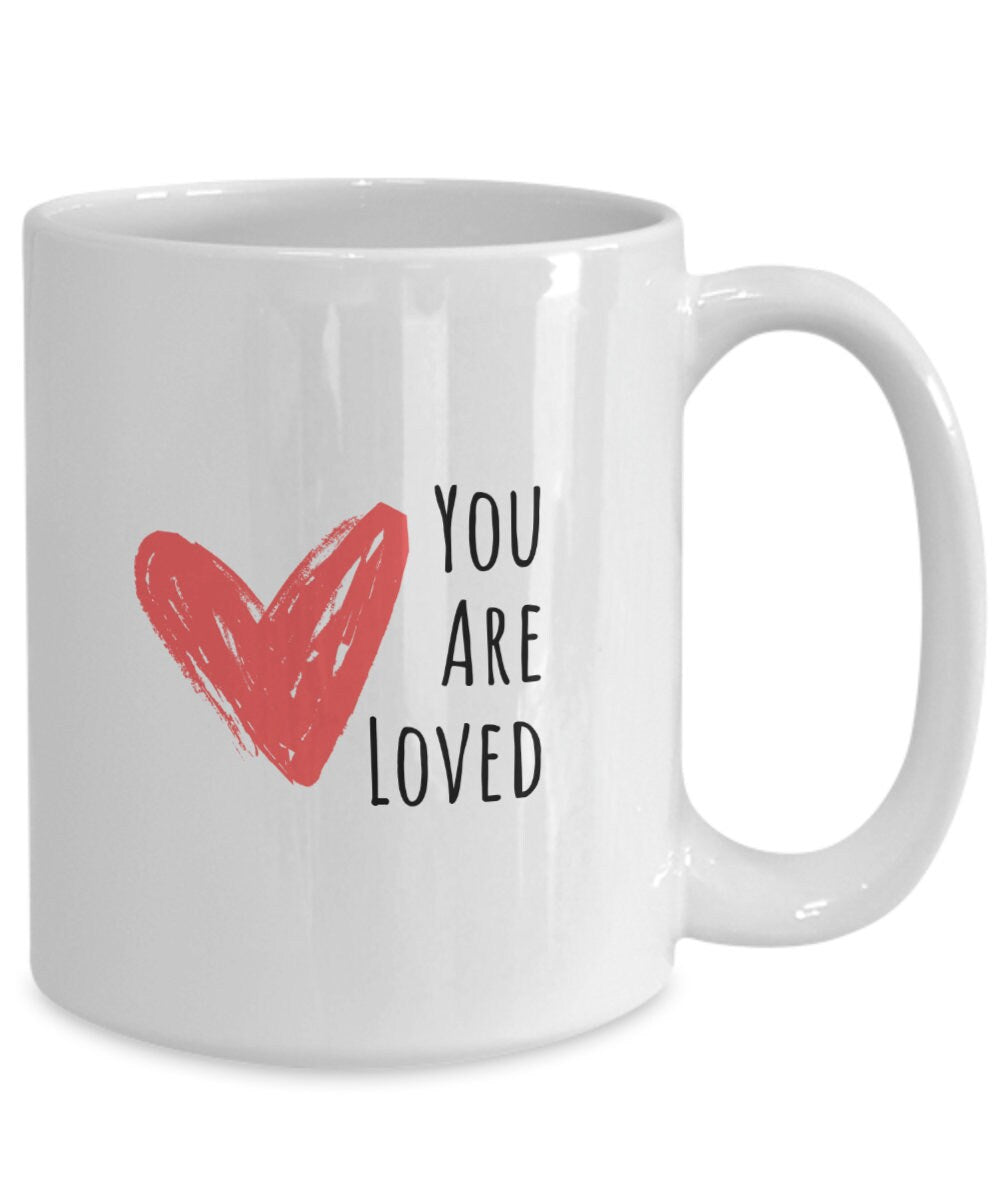 You are loved mug, Love gift, Gift for wife, Love coffee mug, Gift for daughter, Gift for mother, Gift for friend