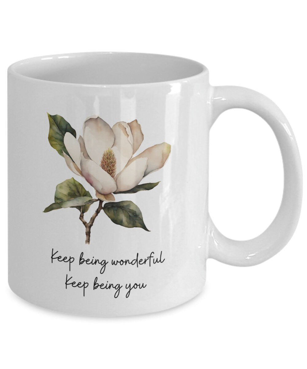 Magnolia coffee mug, Magnolia gift, Flower mug, Gift for gardener, Friendship coffee mug, Friendship gift, Keep being wonderful