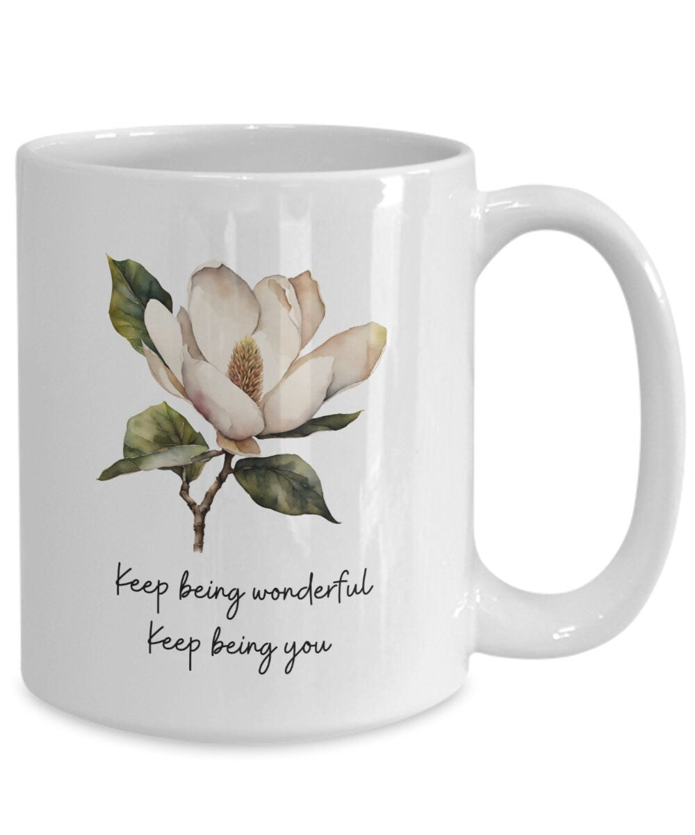 Magnolia coffee mug, Magnolia gift, Flower mug, Gift for gardener, Friendship coffee mug, Friendship gift, Keep being wonderful