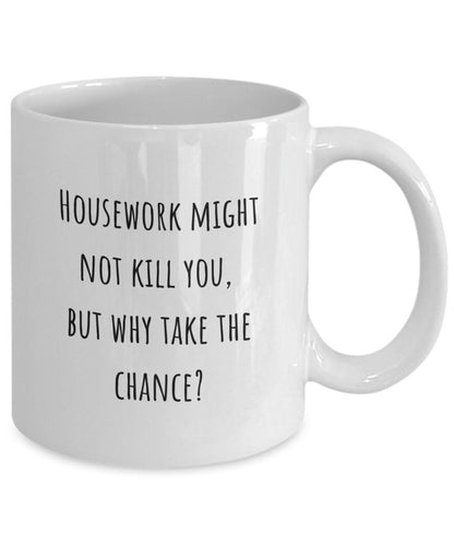 Funny mom gift, Housework, Gift idea for sister, Gift idea for friend, Housework might not kill you but why take the chance