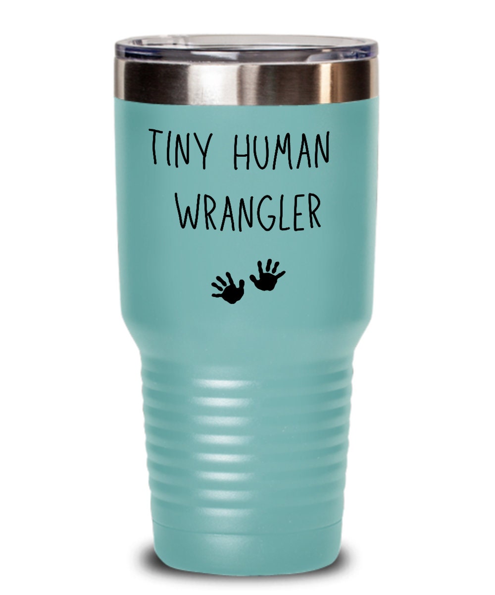 Tiny human wrangler, Tiny human tamer, Mom tumbler, Kindergarten teacher tumbler, Babysitter gift, Childcare gift, New parent gift