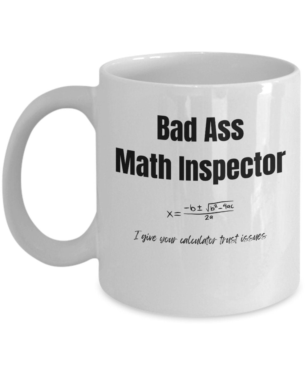 Bad ass Math Inspector, Math Inspectors, Math Teacher gifts, Funny gift for Math Teacher, Math Inspector coffee mug