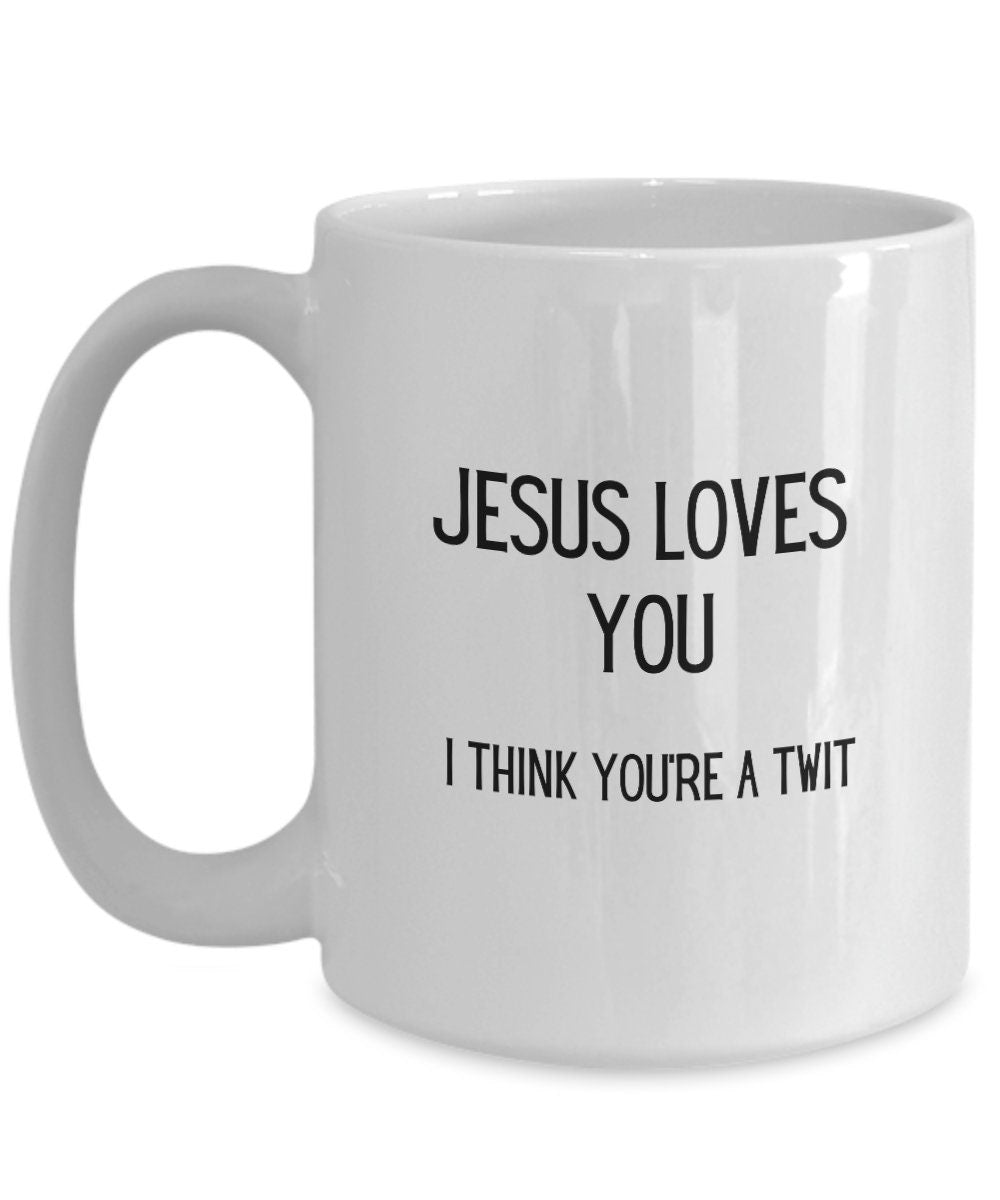 Funny Jesus loves you mug, Funny friend coffee mug, Christian humor, Church merch, Twit gift