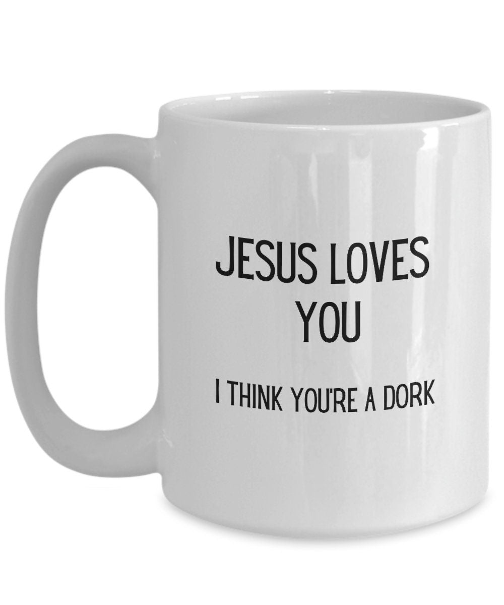 Funny Jesus loves you mug, Funny friend coffee mug, Dork gift, Christian humor, Church merch, Funny husband gift, Christian husband