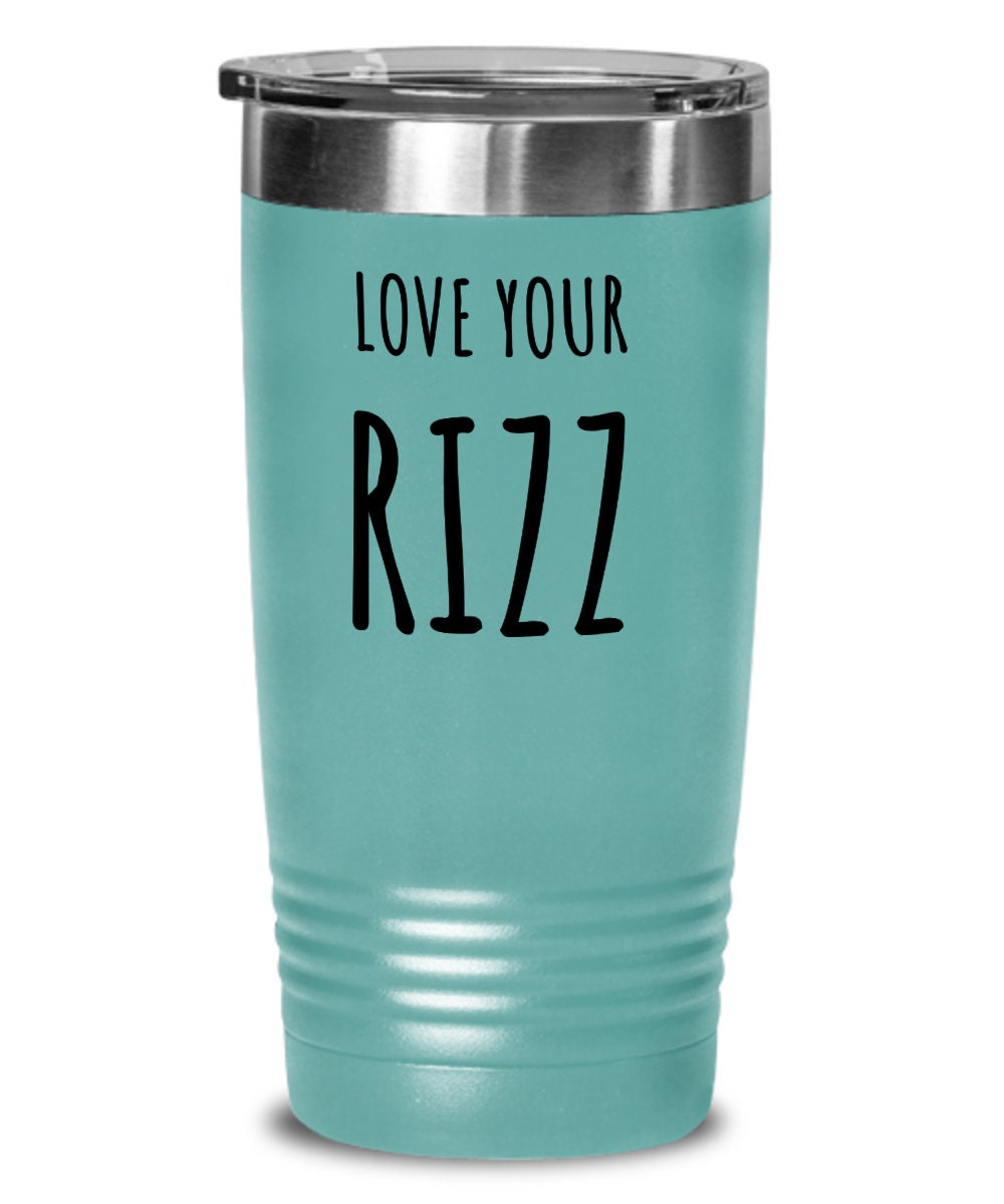 Rizz tumbler, Love your rizz, Gift for friend, Sister gift, Gift for actress, Dancer gift, Actor gift, Singer gift, Rizz