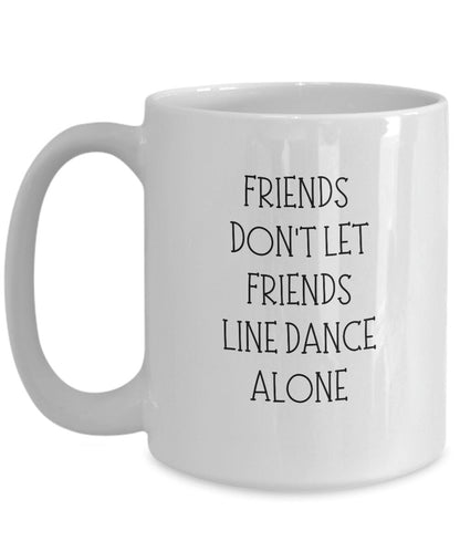 Friends Don't Let Friends Line Dance Alone, Line Dancing Mug, Line Dancer Gift, Line Dance Lover