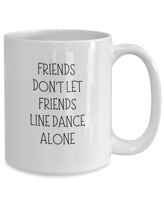 Friends Don't Let Friends Line Dance Alone, Line Dancing Mug, Line Dancer Gift, Line Dance Lover