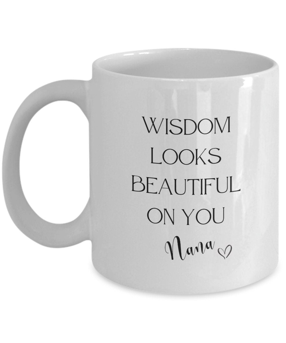 Nana mug, Nana gift, Wisdom coffee mug, Grandmother gift, Gift for grandma, Gift for grandmother