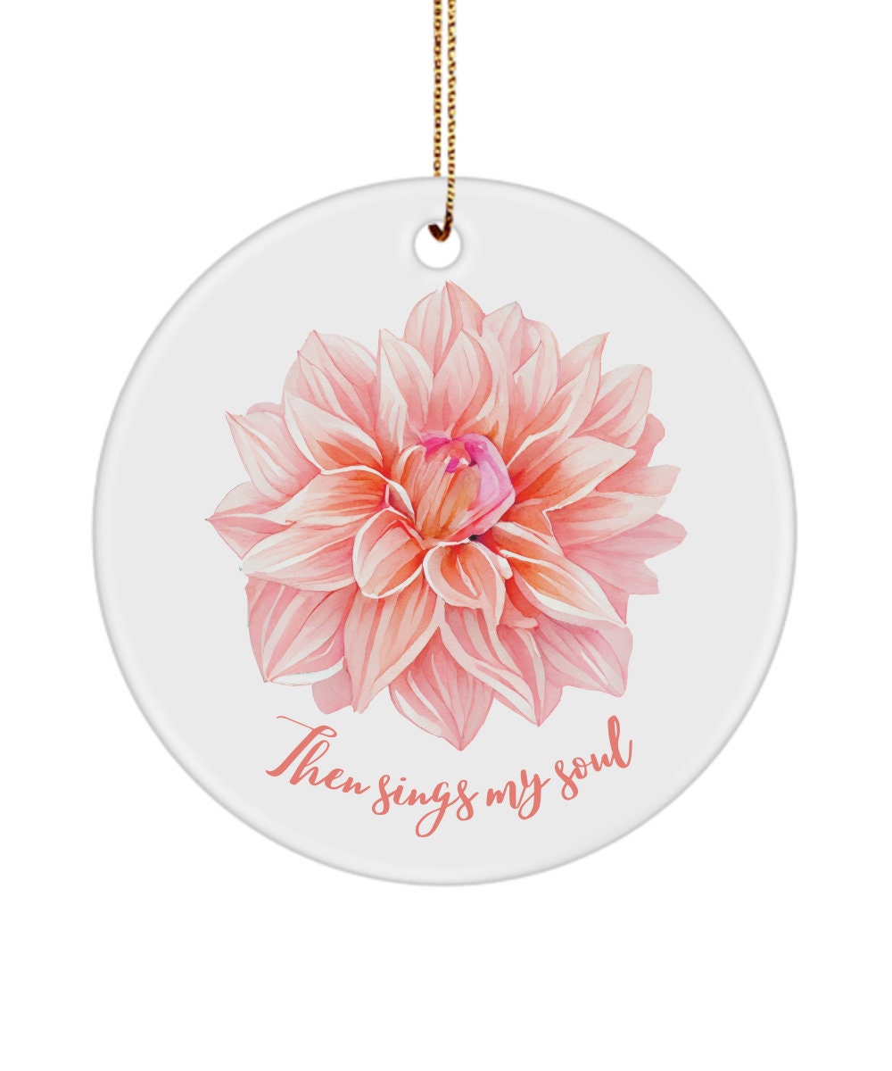 Dahlia, Then sings my soul, Christian gift, Dahlia gift, Dahlia ornament, Christian merch