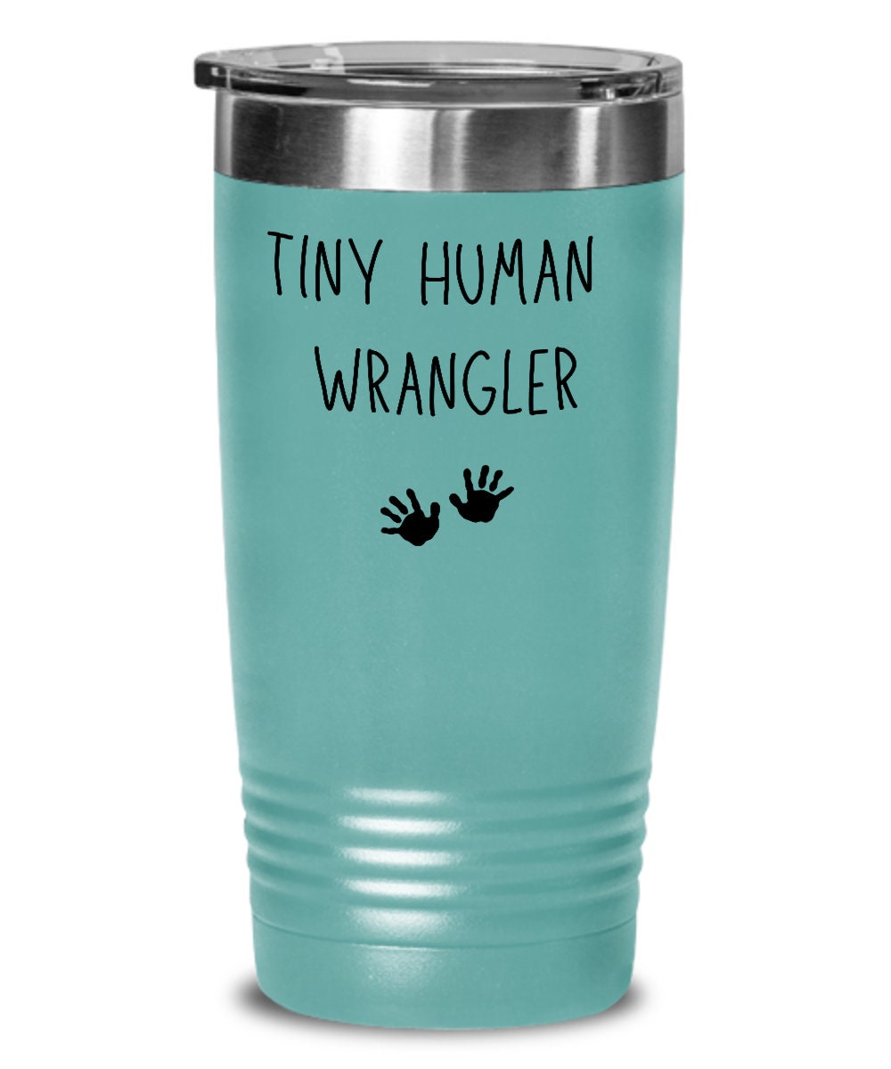 Tiny human wrangler, Tiny human tamer, Mom tumbler, Kindergarten teacher tumbler, Babysitter gift, Childcare gift, New parent gift