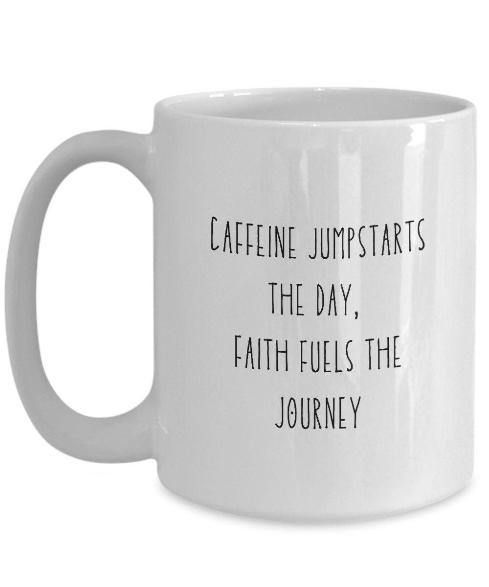 Faith coffee mug, Christian coffee mug, Faith coffee cup, Caffeine jumpstarts the day faith fuels the journey, Christian gifts for women