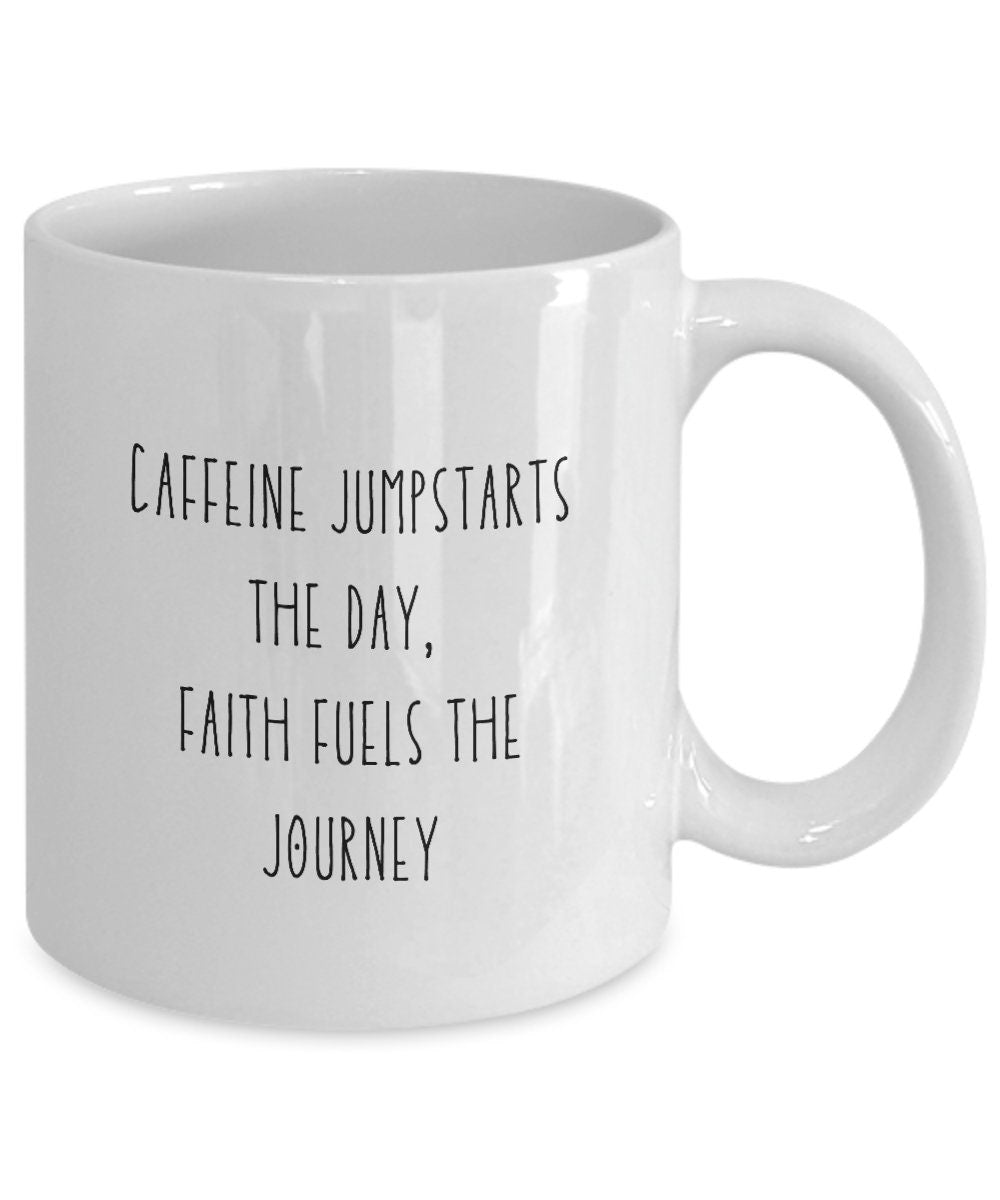 Faith coffee mug, Christian coffee mug, Faith coffee cup, Caffeine jumpstarts the day faith fuels the journey, Christian gifts for women