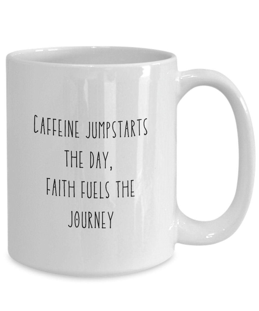 Faith coffee mug, Christian coffee mug, Faith coffee cup, Caffeine jumpstarts the day faith fuels the journey, Christian gifts for women