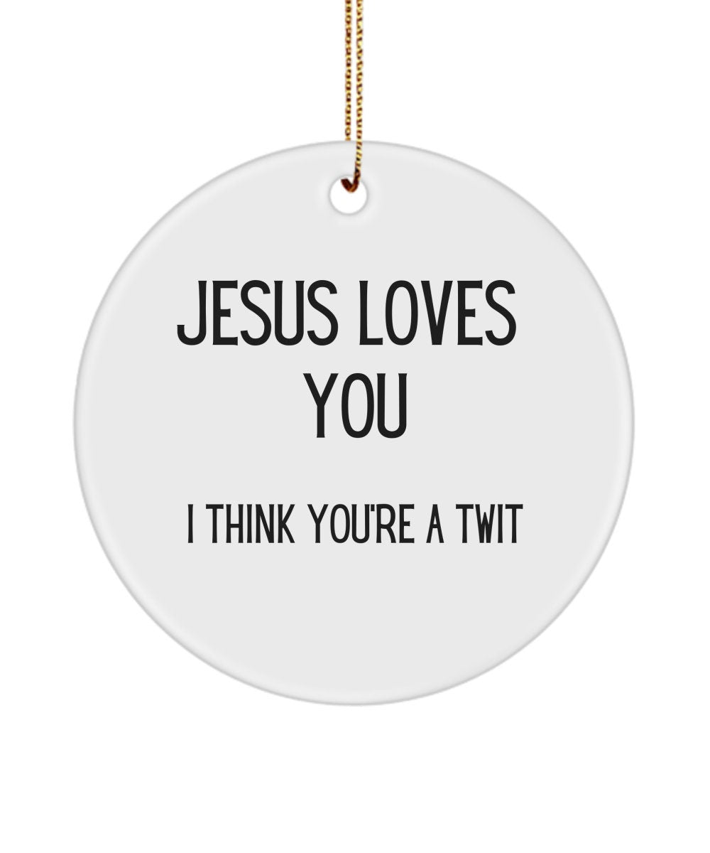 Funny Jesus loves you ornament, Funny friend Jesus ornament, Christian humor, Church merch, Twit gift