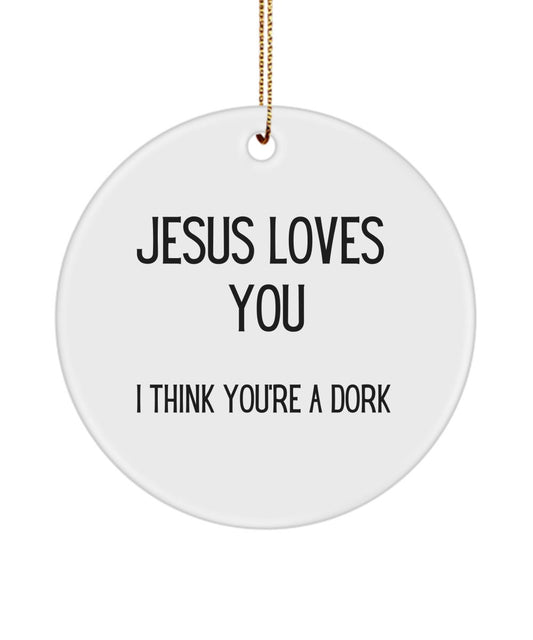 Funny Jesus loves you ornament, Funny friend ornament, Dork gift, Christian humor, Church merch, You're a dork