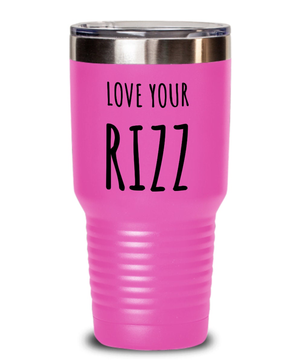 Rizz tumbler, Love your rizz, Gift for friend, Sister gift, Gift for actress, Dancer gift, Actor gift, Singer gift, Rizz