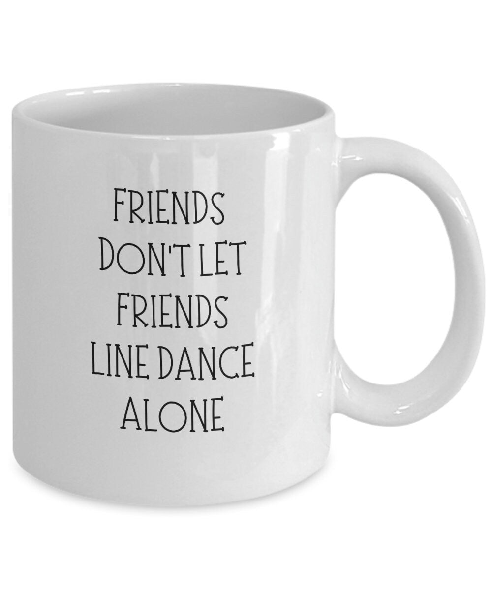 Friends Don't Let Friends Line Dance Alone, Line Dancing Mug, Line Dancer Gift, Line Dance Lover