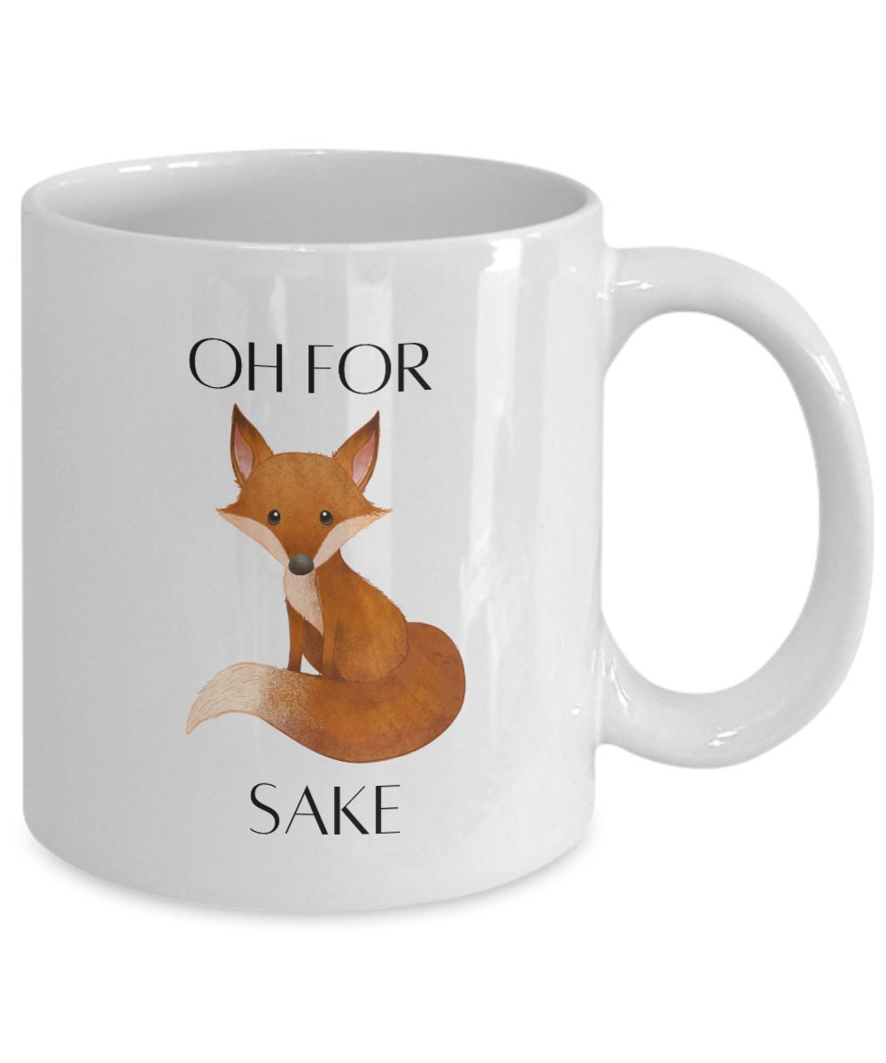 Oh For Fox Sake Mug, Coworker Mug, For Fox Sake, Fox Mug, Funny Mug Gift, Inappropriate Mug