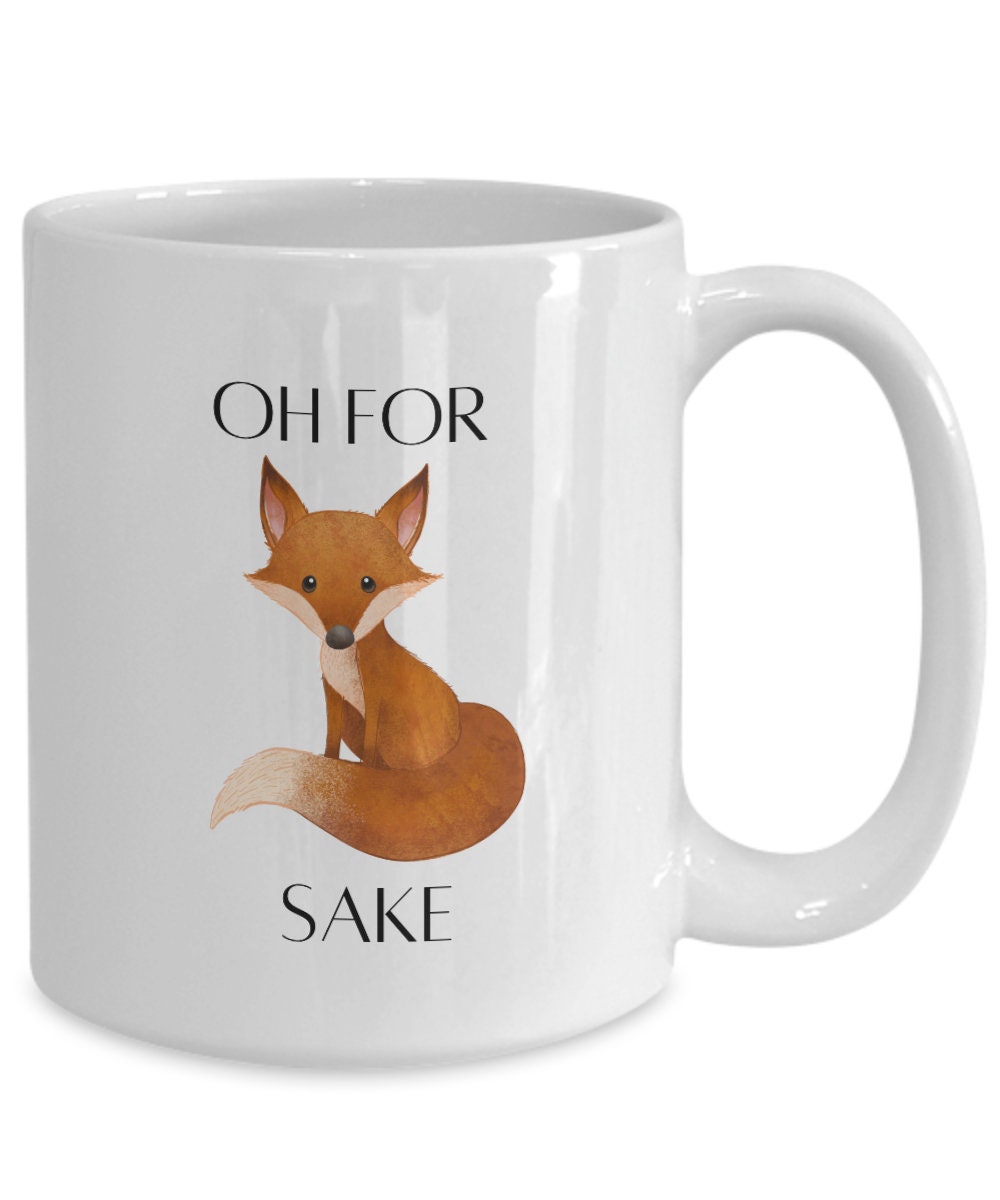 Oh For Fox Sake Mug, Coworker Mug, For Fox Sake, Fox Mug, Funny Mug Gift, Inappropriate Mug