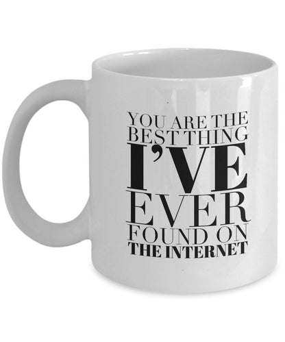 Boyfriend Valentines day gift, Boyfriend mug, You are the best thing I ever found on the internet, Funny gift for him, Husband anniversar...