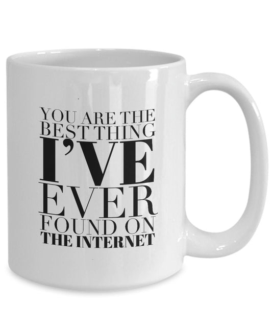 Boyfriend Valentines day gift, Boyfriend mug, You are the best thing I ever found on the internet, Funny gift for him, Husband anniversar...