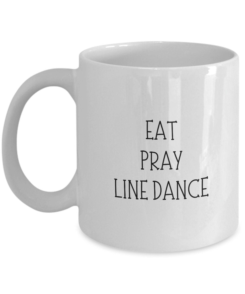 Eat Pray Line Dance mug, Line Dancing gift, Line Dancer cup, Line Dance Friend Gift