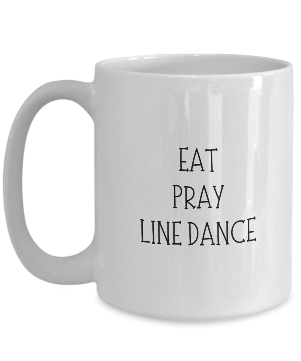 Eat Pray Line Dance mug, Line Dancing gift, Line Dancer cup, Line Dance Friend Gift