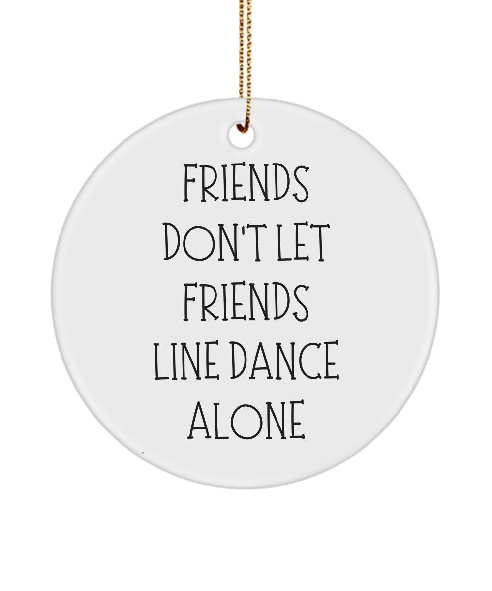 Friends Don't Let Friends Line Dance Alone, Line Dancing Gift, Line Dancing Ornament