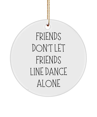 Friends Don't Let Friends Line Dance Alone, Line Dancing Gift, Line Dancing Ornament