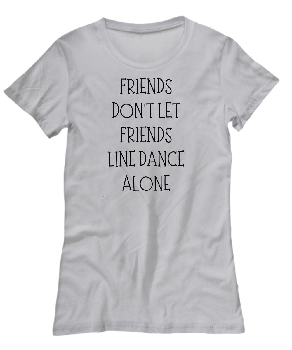 Friends Don't Let Friends Line Dance Alone T-shirt, Line Dancing Gift, Line Dancer Shirt, Line Dance Fan