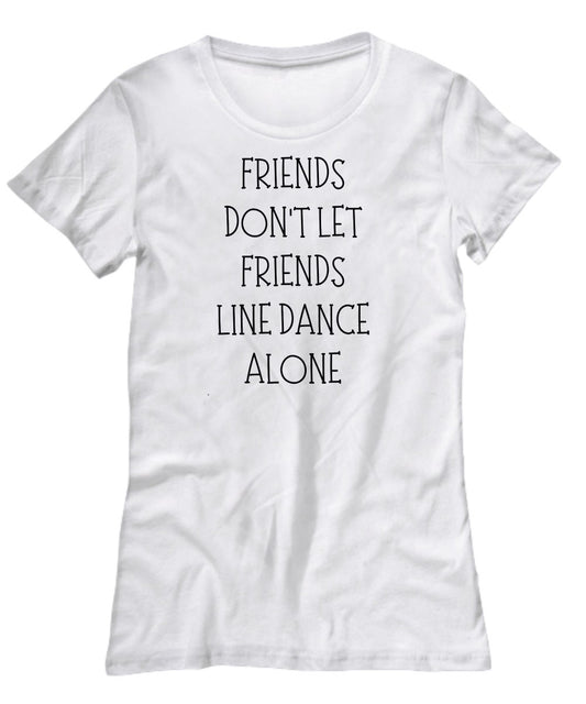 Friends Don't Let Friends Line Dance Alone T-shirt, Line Dancing Gift, Line Dancer Shirt, Line Dance Fan