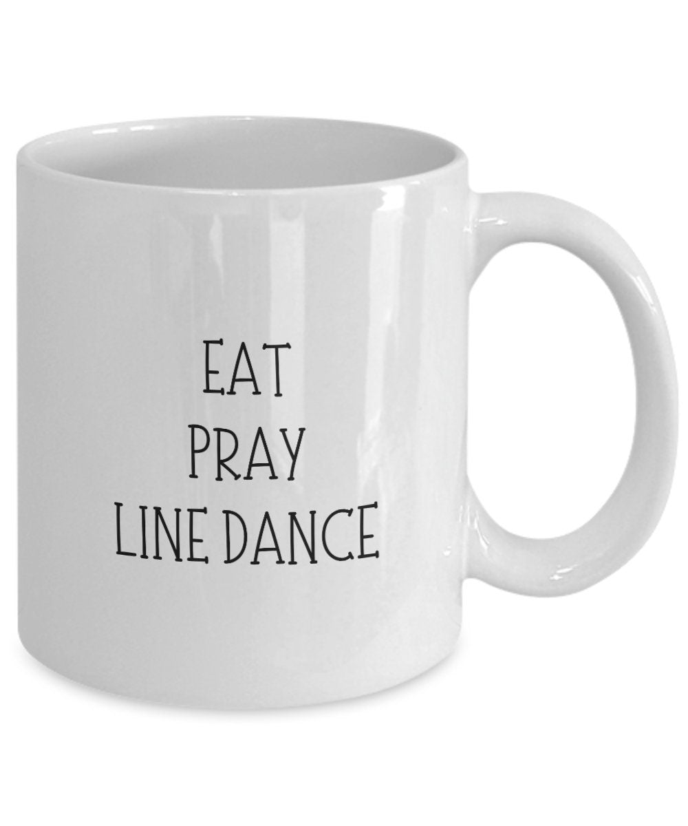 Eat Pray Line Dance mug, Line Dancing gift, Line Dancer cup, Line Dance Friend Gift