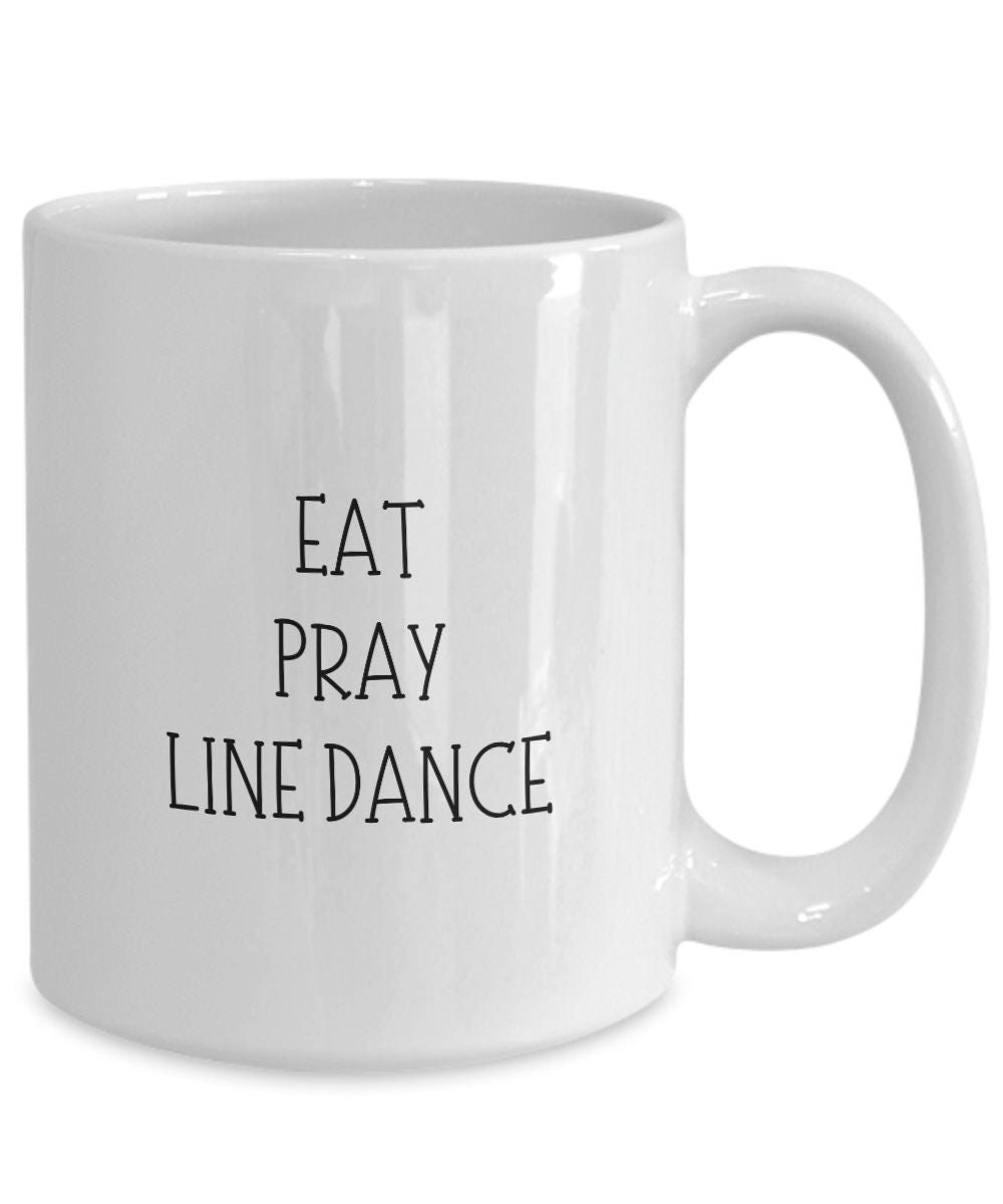 Eat Pray Line Dance mug, Line Dancing gift, Line Dancer cup, Line Dance Friend Gift