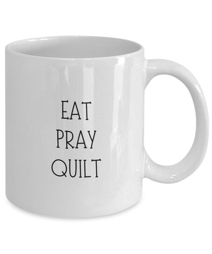 Quilting Coffee Mug, Eat Pray Quilt Mug, Funny Gift for Quilters, Funny Quilting Mug, Quilt Lover Gift