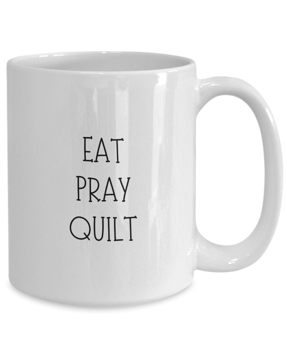 Quilting Coffee Mug, Eat Pray Quilt Mug, Funny Gift for Quilters, Funny Quilting Mug, Quilt Lover Gift