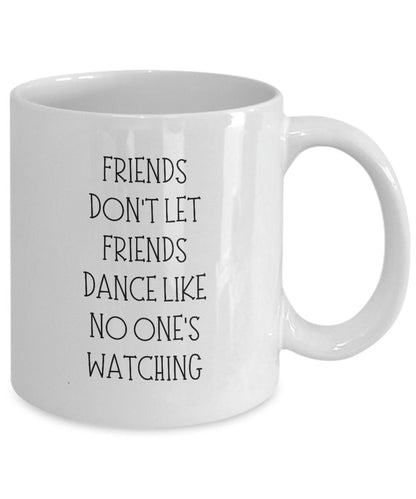 Friends Don't Let Friends Dance, Dancing Gift, Gift for Dancer, Best Friend Gift, Funny Gift for Dancer, Funny Friend Mug