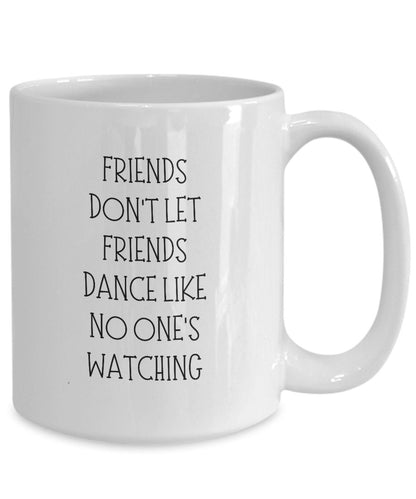 Friends Don't Let Friends Dance, Dancing Gift, Gift for Dancer, Best Friend Gift, Funny Gift for Dancer, Funny Friend Mug