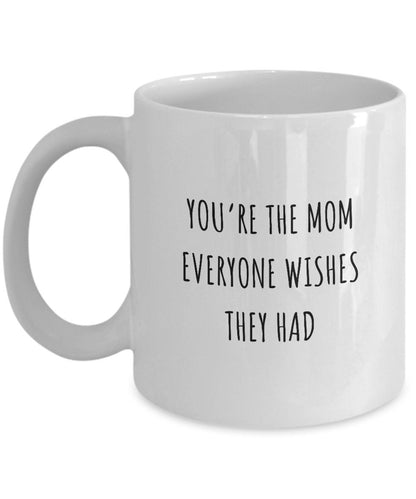 You're the Mom Everyone Wishes They Had, Mother's Day Mug, Mothers Day Gift, Custom Mom mug, Gift for Mom, Mom Birthday Gift