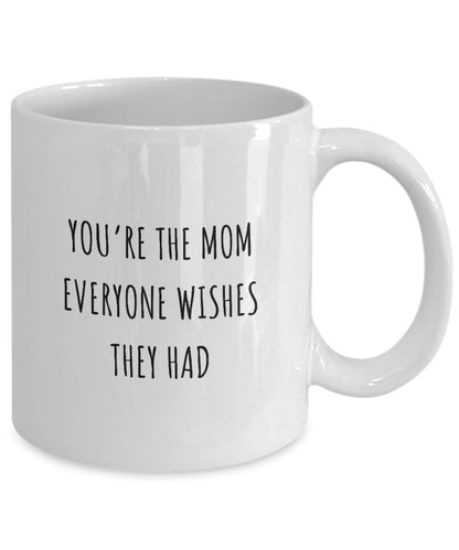 You're the Mom Everyone Wishes They Had, Mother's Day Mug, Mothers Day Gift, Custom Mom mug, Gift for Mom, Mom Birthday Gift