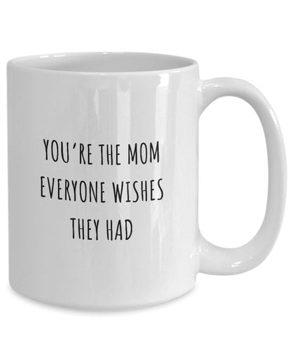 You're the Mom Everyone Wishes They Had, Mother's Day Mug, Mothers Day Gift, Custom Mom mug, Gift for Mom, Mom Birthday Gift