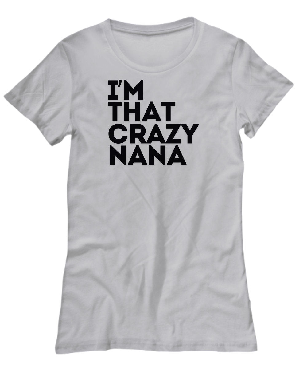 I'm That Crazy Nana T-shirt, Grandma T-shirt, Nana Gift T-shirt